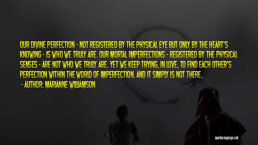 Imperfections And Love Quotes By Marianne Williamson
