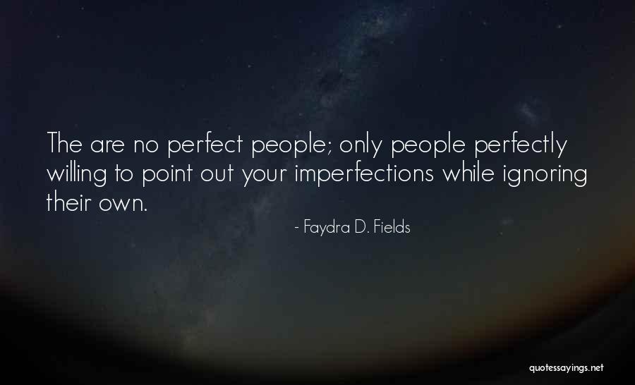 Imperfections Perfectly Quotes By Faydra D. Fields Imperfections Perfectly Quotes By Faydra D. Fields
