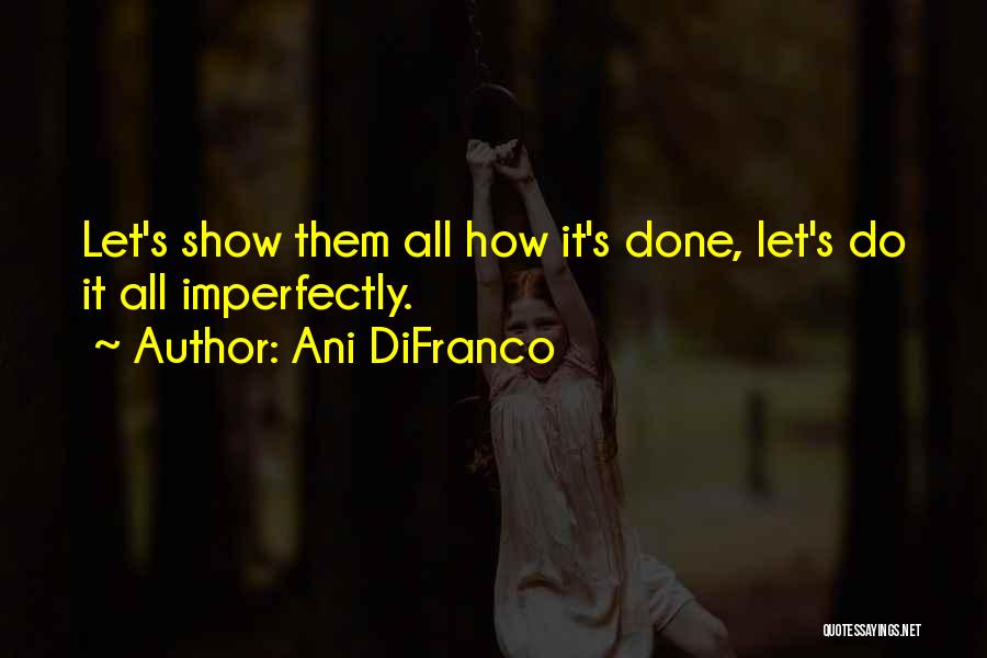 Imperfectly Quotes By Ani DiFranco