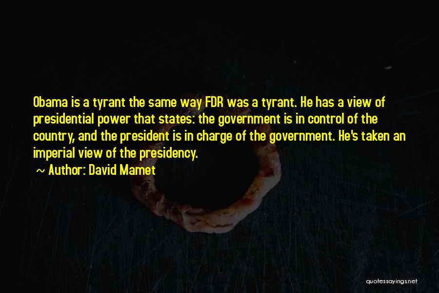 Imperial Presidency Quotes By David Mamet