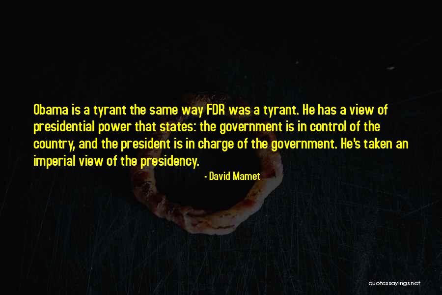 Imperial Presidency Quotes By David Mamet