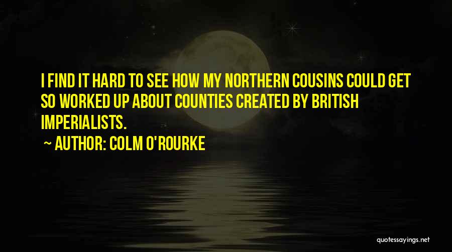 Imperialists Quotes By Colm O'Rourke