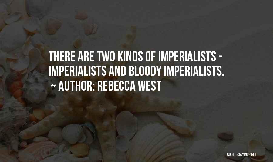 Imperialists Quotes By Rebecca West