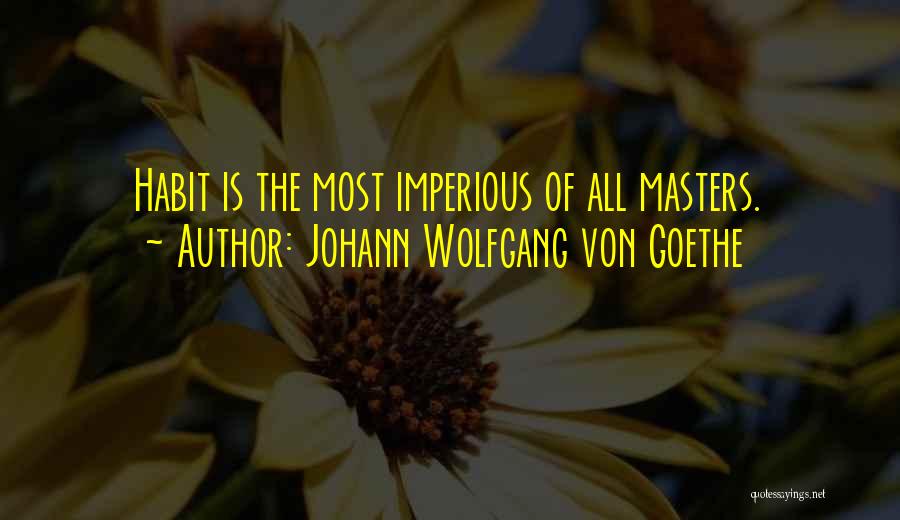 Imperious Quotes By Johann Wolfgang Von Goethe