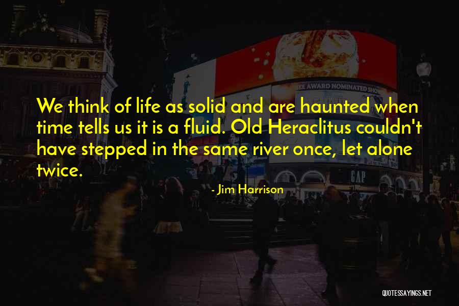 Impermanence Of Life Quotes By Jim Harrison Impermanence Of Life Quotes By Jim Harrison