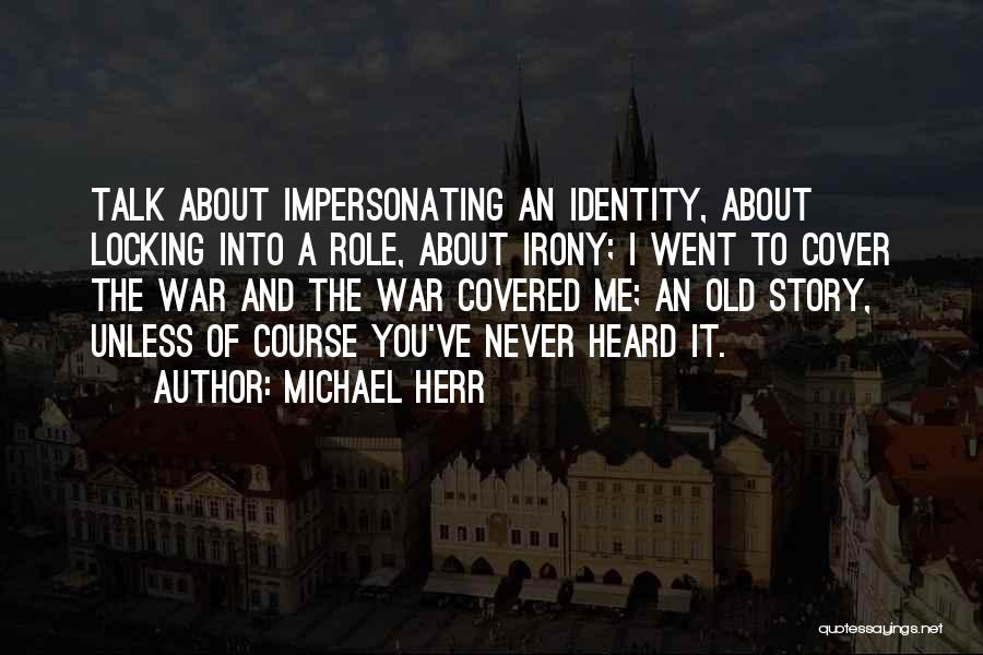 Impersonating Others Quotes By Michael Herr