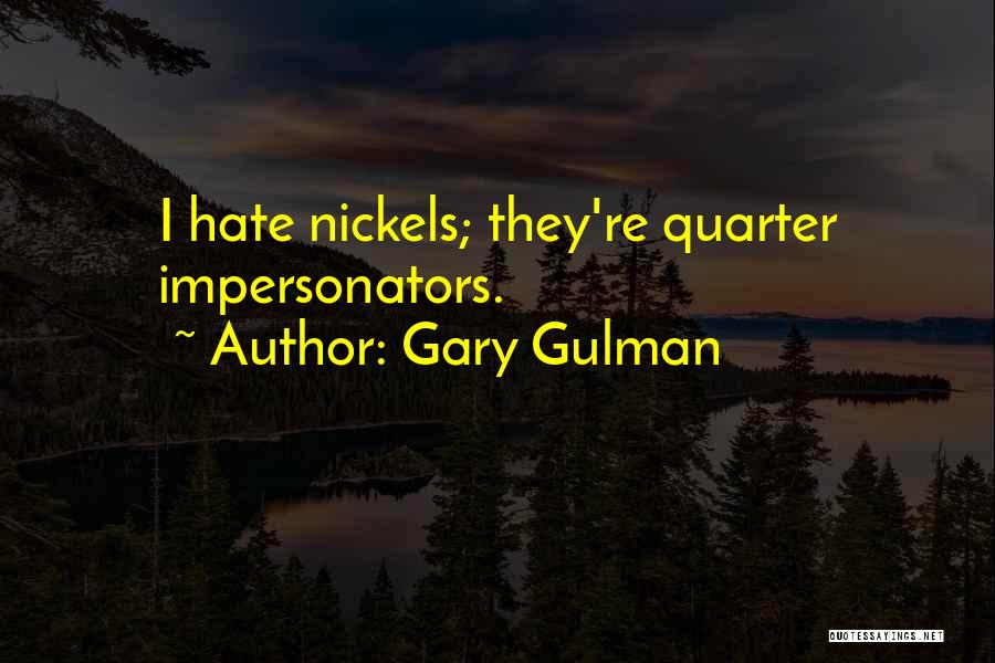 Impersonators Quotes By Gary Gulman