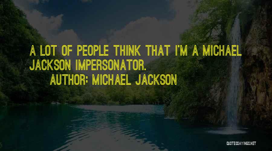 Impersonators Quotes By Michael Jackson