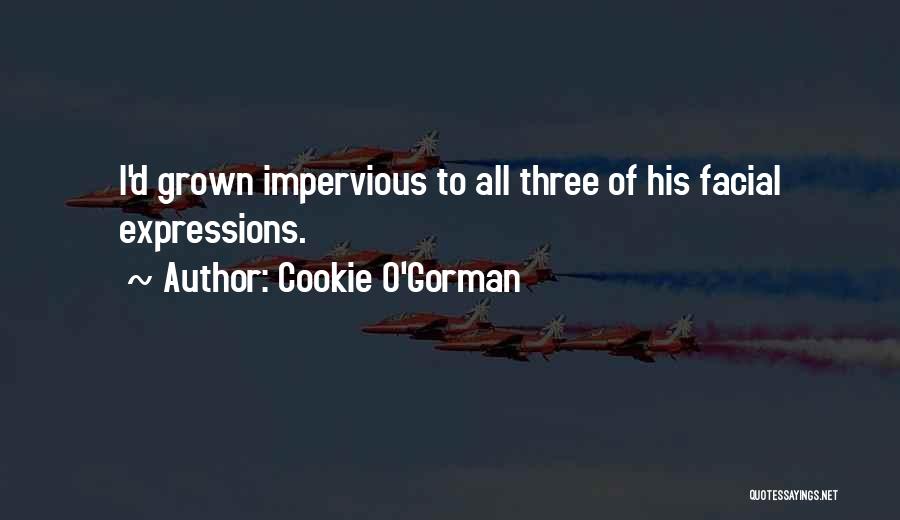 Impervious Quotes By Cookie O'Gorman