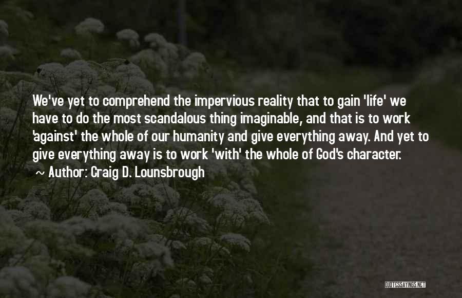 Impervious Quotes By Craig D. Lounsbrough