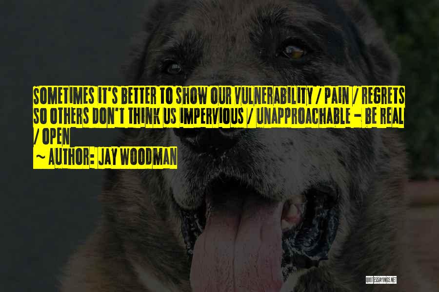 Impervious Quotes By Jay Woodman