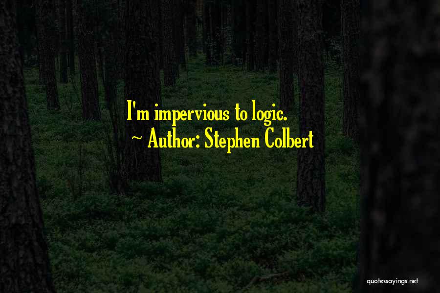 Impervious Quotes By Stephen Colbert