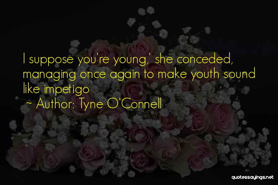 Impetigo Quotes By Tyne O'Connell