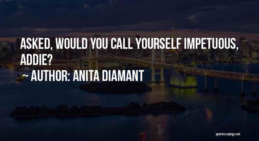 Impetuous Quotes By Anita Diamant