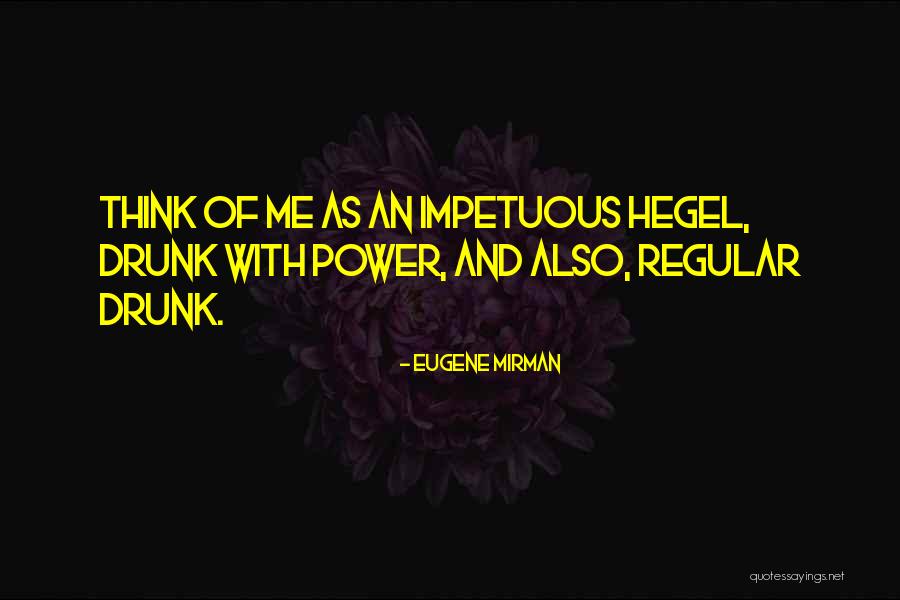 Impetuous Quotes By Eugene Mirman