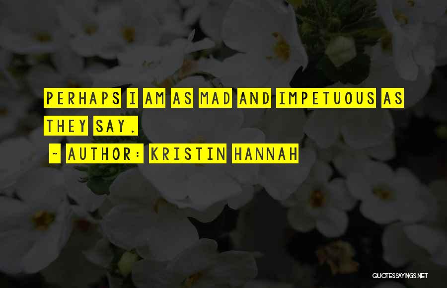 Impetuous Quotes By Kristin Hannah