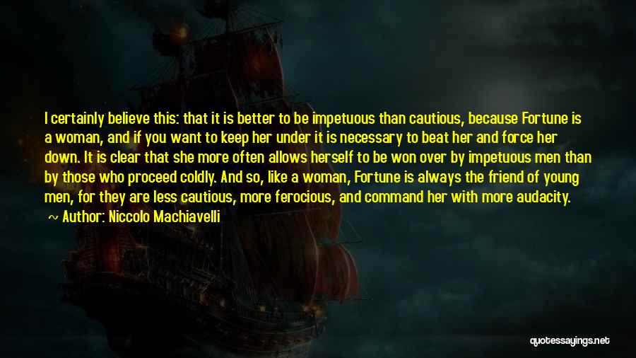Impetuous Quotes By Niccolo Machiavelli