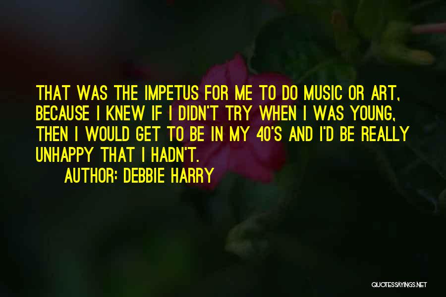 Impetus Quotes By Debbie Harry