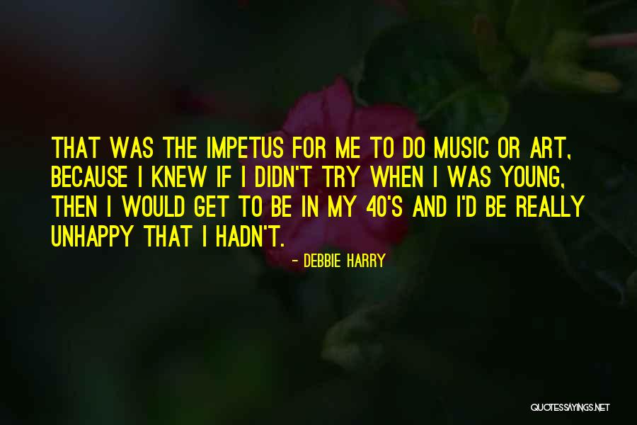 Impetus Quotes By Debbie Harry Impetus Quotes By Debbie Harry