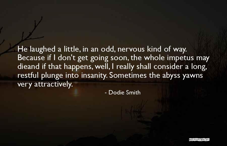 Impetus Quotes By Dodie Smith Impetus Quotes By Dodie Smith