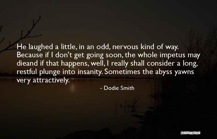 Impetus Quotes By Dodie Smith