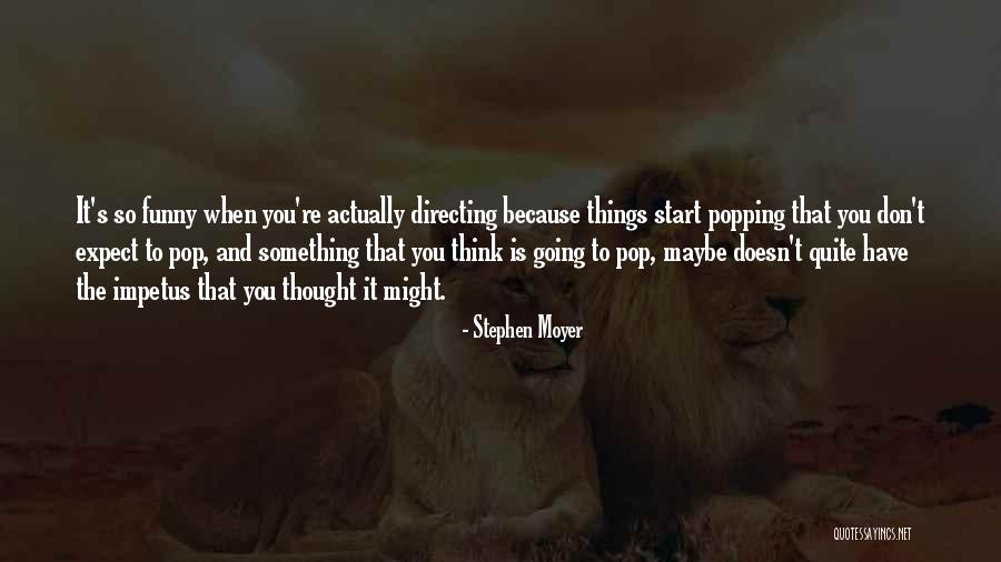 Impetus Quotes By Stephen Moyer Impetus Quotes By Stephen Moyer