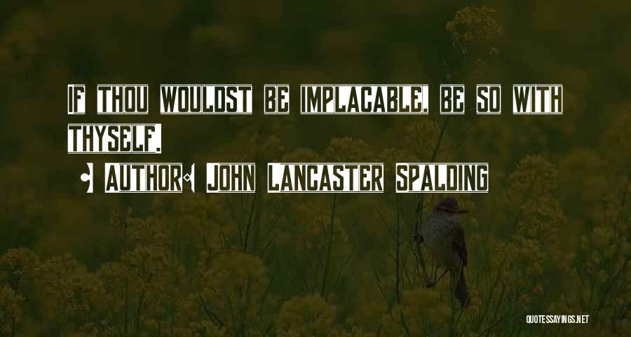 Implacable Quotes By John Lancaster Spalding