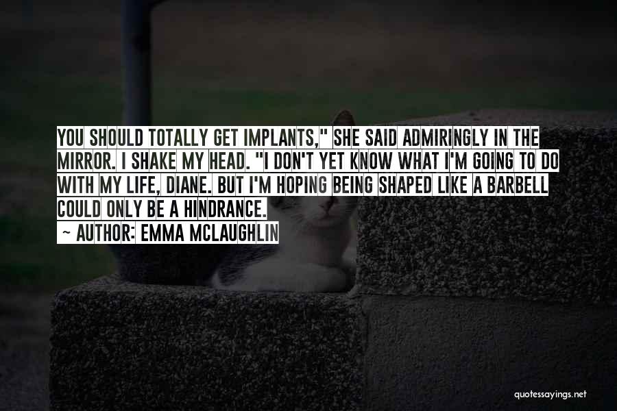 Implants Quotes By Emma McLaughlin