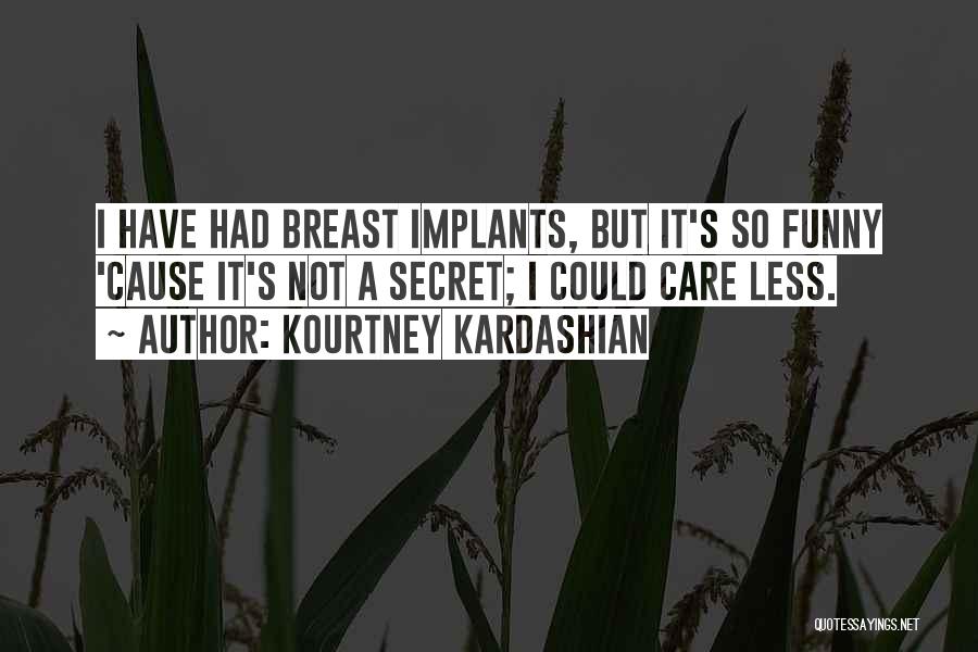 Implants Quotes By Kourtney Kardashian