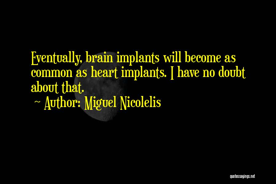 Implants Quotes By Miguel Nicolelis