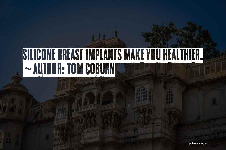 Implants Quotes By Tom Coburn
