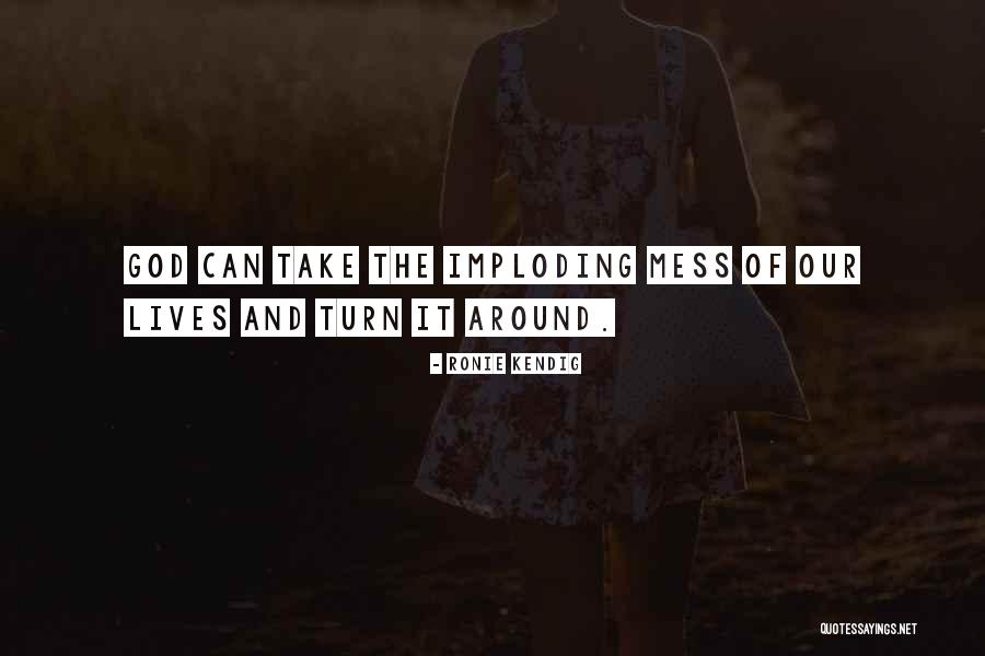 Imploding Can Quotes By Ronie Kendig Imploding Can Quotes By Ronie Kendig