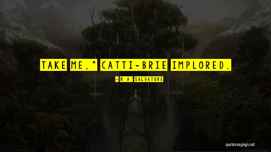 Implored Quotes By R.A. Salvatore Implored Quotes By R.A. Salvatore