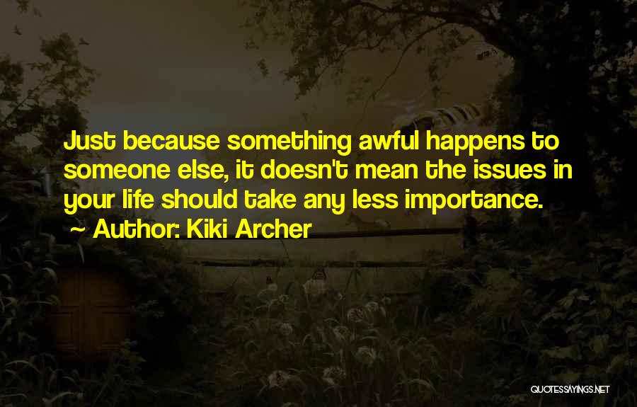 Importance In Someone's Life Quotes By Kiki Archer