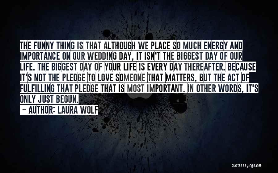 Importance In Someone's Life Quotes By Laura Wolf