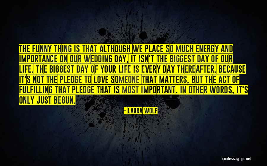 Importance In Your Life Quotes By Laura Wolf Importance In Your Life Quotes By Laura Wolf