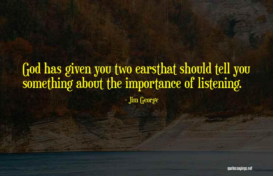 Importance Of Listening Quotes By Jim George