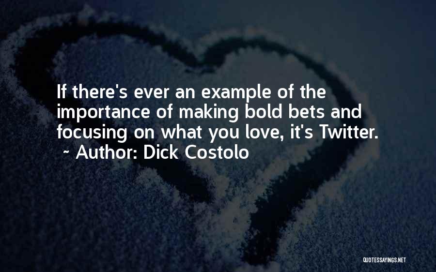 Importance Of Love Quotes By Dick Costolo