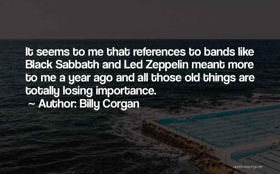 Importance Of Old Things Quotes By Billy Corgan