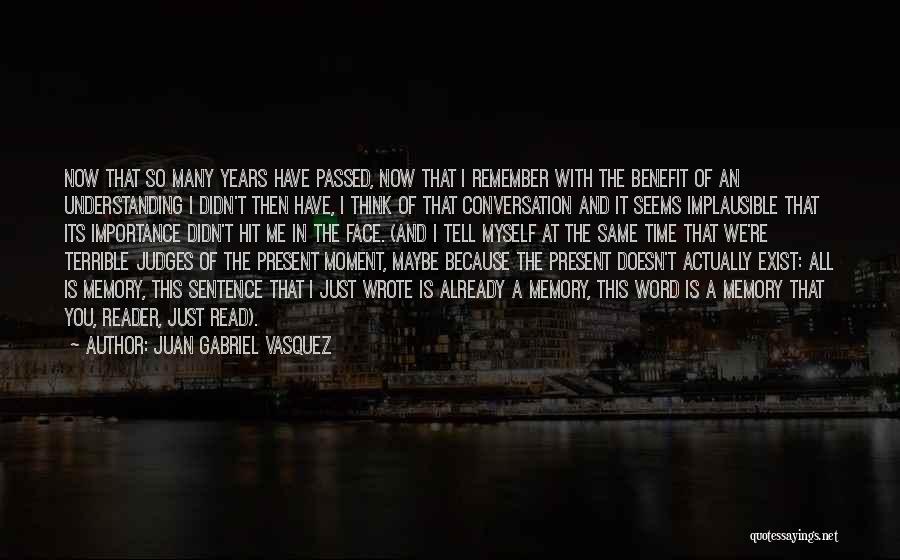 Importance Of Present Time Quotes By Juan Gabriel Vasquez