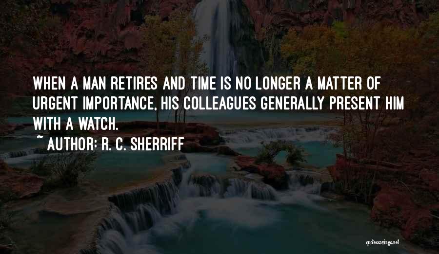 Importance Of Present Time Quotes By R. C. Sherriff