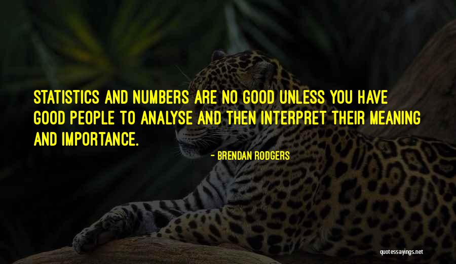 Importance Of Statistics Quotes By Brendan Rodgers Importance Of Statistics Quotes By Brendan Rodgers