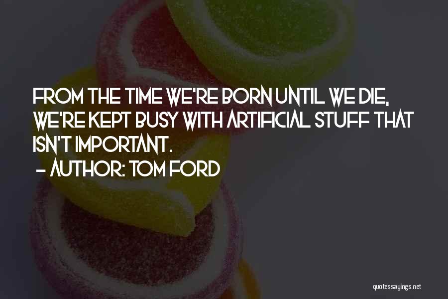 Importance Of Time In Our Life Quotes By Tom Ford