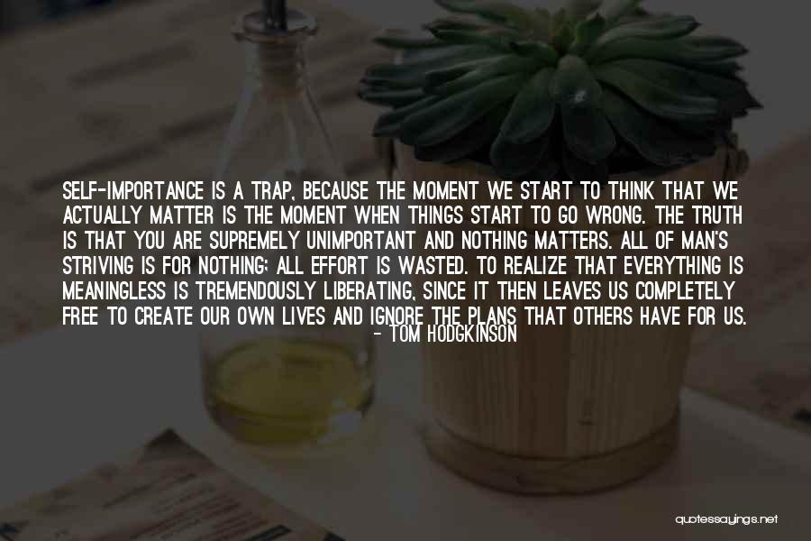Importance Of Truth Quotes By Tom Hodgkinson Importance Of Truth Quotes By Tom Hodgkinson
