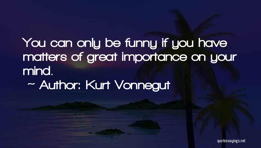 Importance Of You Quotes By Kurt Vonnegut