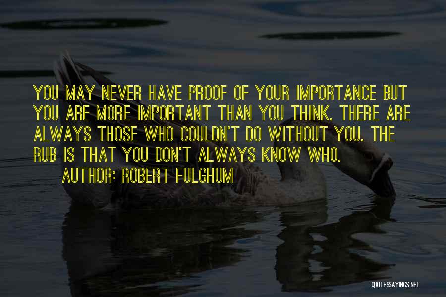 Importance Of You Quotes By Robert Fulghum