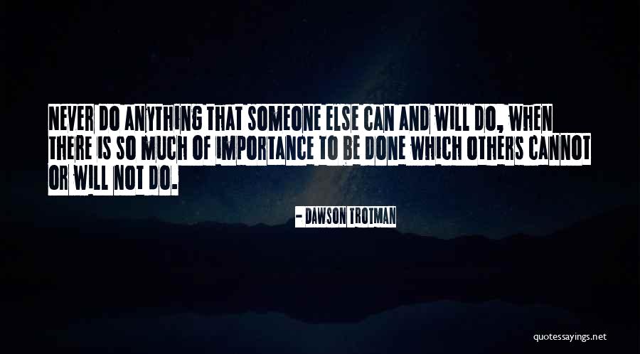 Importance To Someone Quotes By Dawson Trotman Importance To Someone Quotes By Dawson Trotman