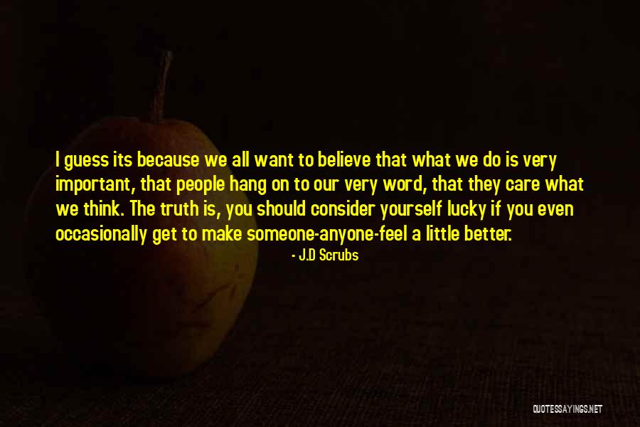 Importance To Someone Quotes By J.D Scrubs Importance To Someone Quotes By J.D Scrubs