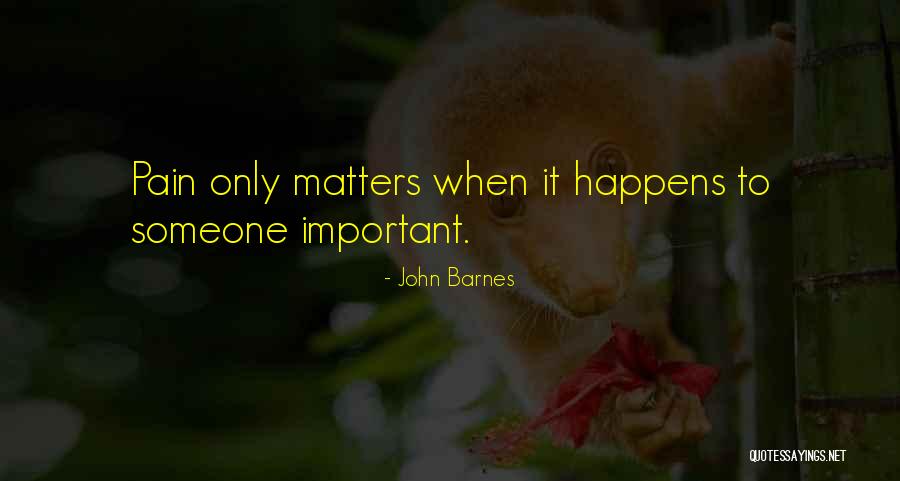 Importance To Someone Quotes By John Barnes Importance To Someone Quotes By John Barnes