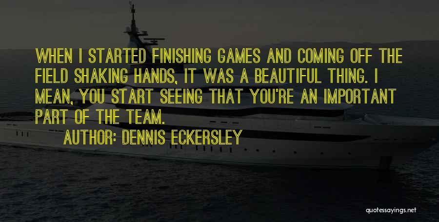Important Beautiful Quotes By Dennis Eckersley